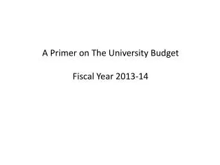 A Primer on The University Budget Fiscal Year 2013-14