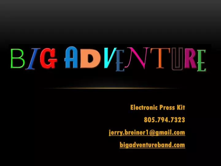 electronic press kit 805 794 7323 j erry breiner1@gmail com bigadventureband com