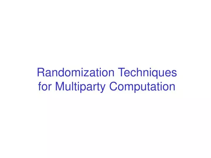 randomization techniques for multiparty computation