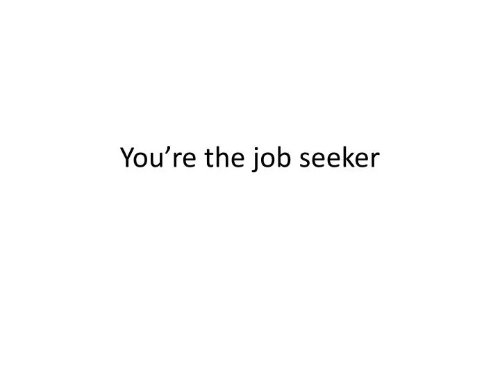you re the job seeker