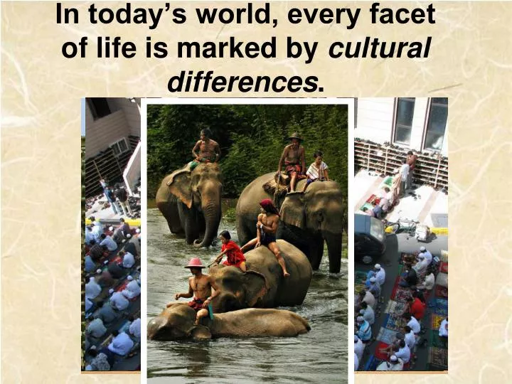 in today s world every facet of life is marked by cultural differences