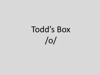 todd s box o