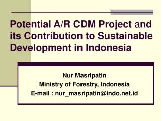 Potential A/R CDM Project a nd its Contribution to Sustainable Development in Indonesia
