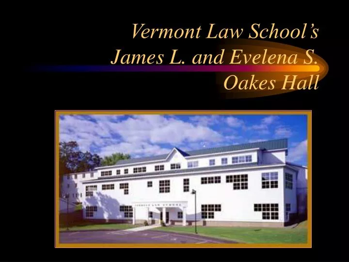 vermont law school s james l and evelena s oakes hall