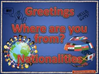 Greetings Where are you from? Nationalities