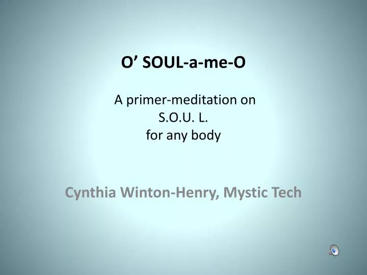o soul a me o a primer meditation on s o u l for any body