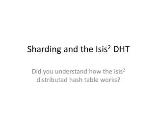 Sharding and the Isis 2 DHT