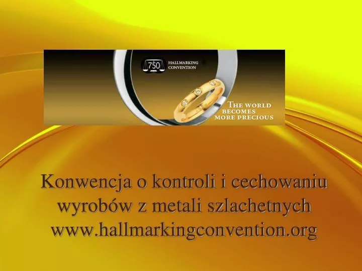 konwencja o kontroli i cechowaniu wyrob w z metali szlachetnych www hallmarkingconvention org