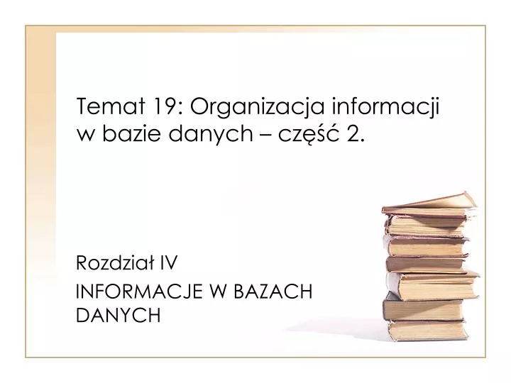 temat 19 organizacja informacji w bazie danych cz 2