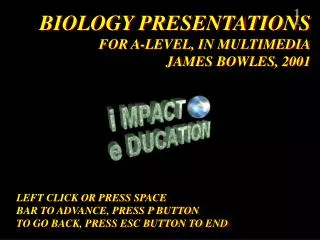 BIOLOGY PRESENTATIONS FOR A-LEVEL, IN MULTIMEDIA JAMES BOWLES, 2001