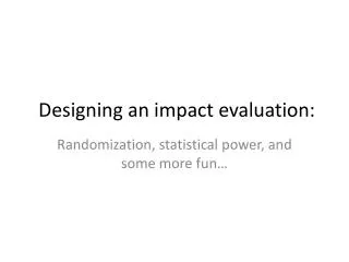 Designing an impact evaluation :