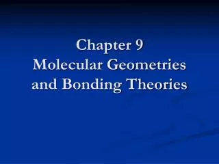 Chapter 9 Molecular Geometries and Bonding Theories