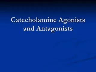 Catecholamine Agonists and Antagonists