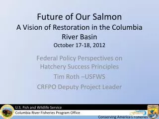 Future of Our Salmon A Vision of Restoration in the Columbia River Basin October 17-18, 2012