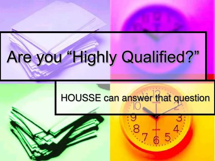 are you highly qualified