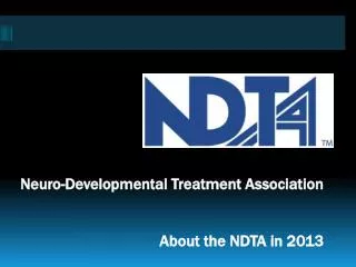 Neuro-Developmental Treatment Association 		 About the NDTA in 2013