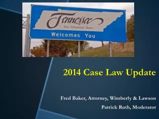 2014 Case Law Update Fred Baker , Attorney, Wimberly &amp; Lawson Patrick Ruth, Moderator