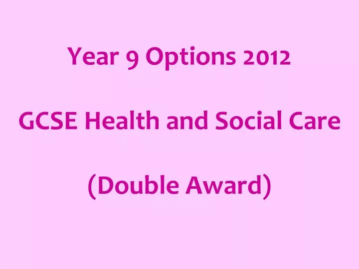 year 9 options 2012 gcse health and social care double award