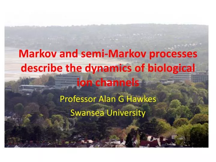 markov and semi markov processes describe the dynamics of biological ion channels