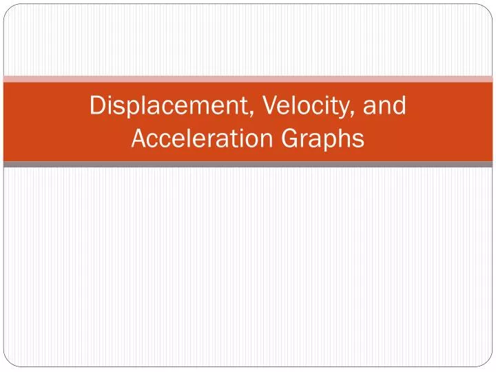 displacement velocity and acceleration graphs