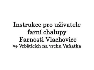 instrukce pro u ivatele farn chalupy farnosti vlachovice v e vrb tic ch na vrchu va atka