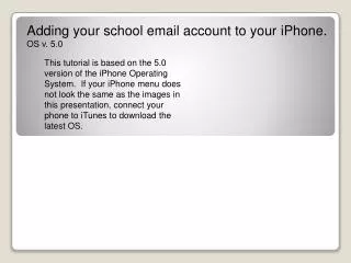 Adding your school email account to your iPhone . OS v. 5.0