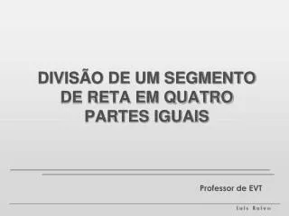 divis o de um segmento de reta em quatro partes iguais