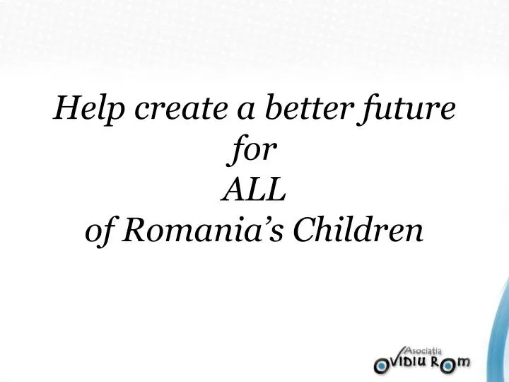 help create a better future for all of romania s children