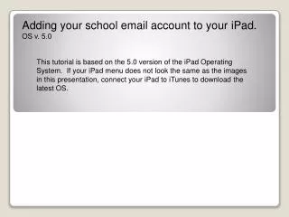 Adding your school email account to your iPad . OS v. 5.0