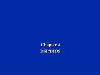 Chapter 4 DSP/BIOS