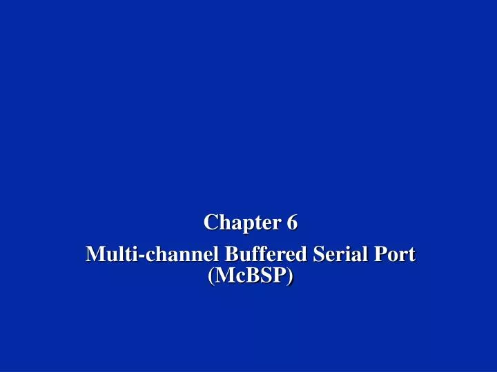 chapter 6 multi channel buffered serial port mcbsp