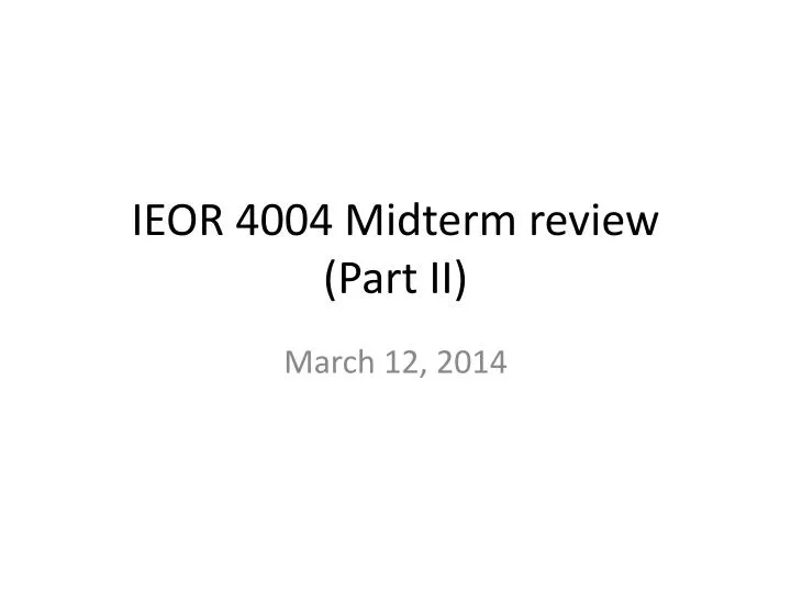 ieor 4004 midterm review part ii