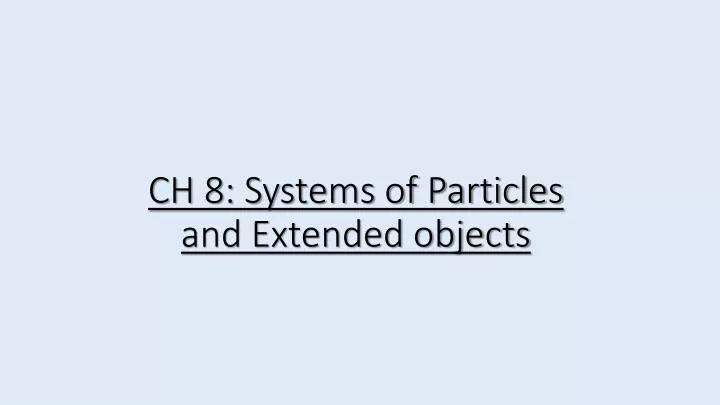 ch 8 systems of particles and extended objects