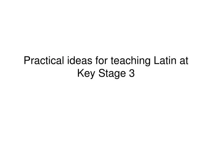practical ideas for teaching latin at key stage 3