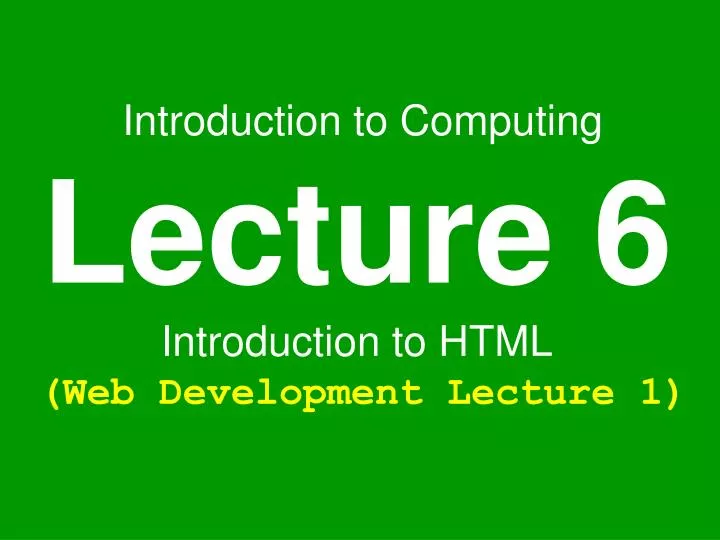 introduction to computing lecture 6 introduction to html web development lecture 1