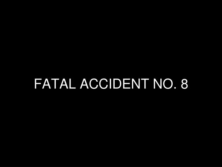 fatal accident no 8