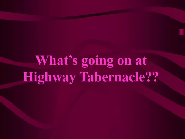 what s going on at highway tabernacle