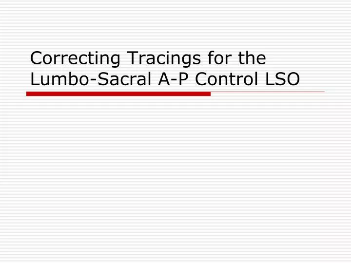 correcting tracings for the lumbo sacral a p control lso