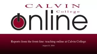 Reports from the front-line: teaching online at Calvin College