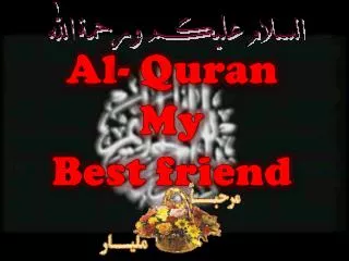 Al- Quran My Best friend