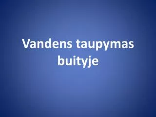 vandens taupymas buityje
