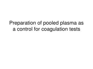 Preparation of pooled plasma as a control for coagulation tests