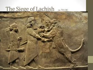 The Siege of Lachish ca . 701 BC