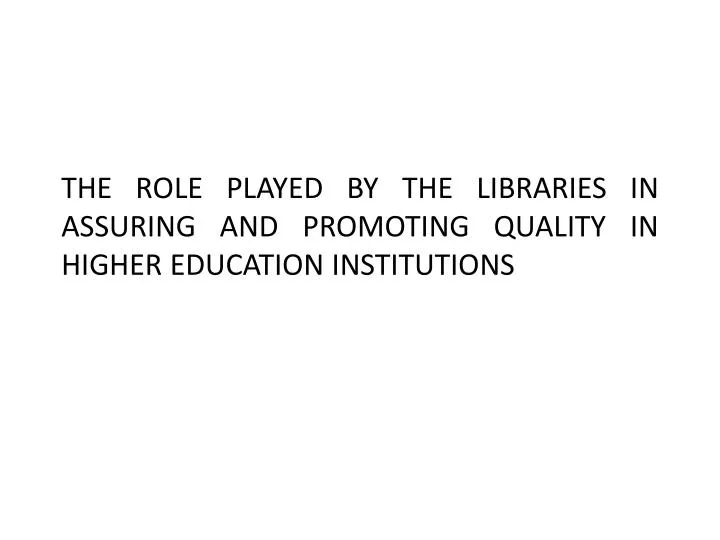 the role played by the libraries in assuring and promoting quality in higher education institutions