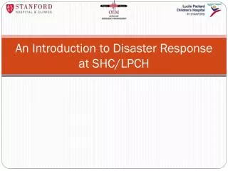 An Introduction to Disaster Response at SHC/LPCH