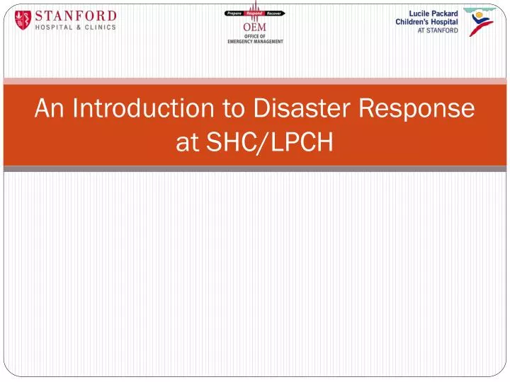 an introduction to disaster response at shc lpch