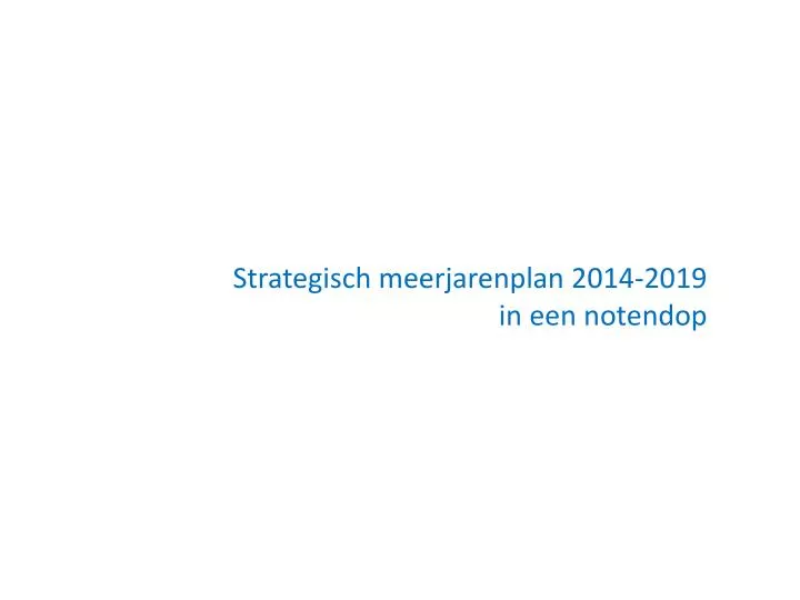 strategisch meerjarenplan 2014 2019 in een notendop