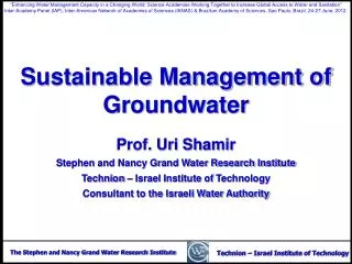 Sustainable Management of Groundwater Prof. Uri Shamir