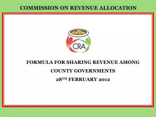 FORMULA FOR SHARING REVENUE AMONG COUNTY GOVERNMENTS 28 TH FEBRUARY 2012
