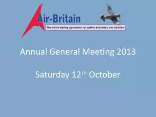 Annual General Meeting 2013 Saturday 12 th October